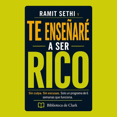 Portada de Ramit Sethi y Te enseñaré a ser rico: Sin culpa. Sin excusas. Solo un programa de 6 semanas que funciona.