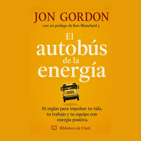 Portada de Jon Gordon con un prólogo de Ken Blanchard y El autobús de la energía: 10 reglas para impulsar tu vida, tu trabajo y tu equipo con energía positiva.
