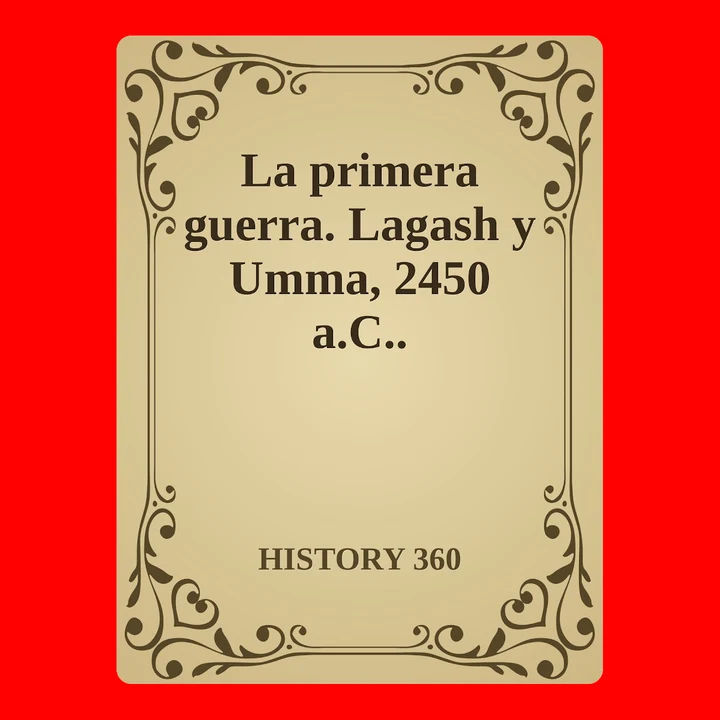 Portada de La primera guerra. Lagash y Umma, 2450 a.C.., de HISTORY 360