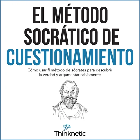 Portada de El metodo Socratico de cuestionamiento [The Socratic Method of Questioning]: Como usar el metodo de Socrates para descubrir la verdad y argumentar sabiamente
