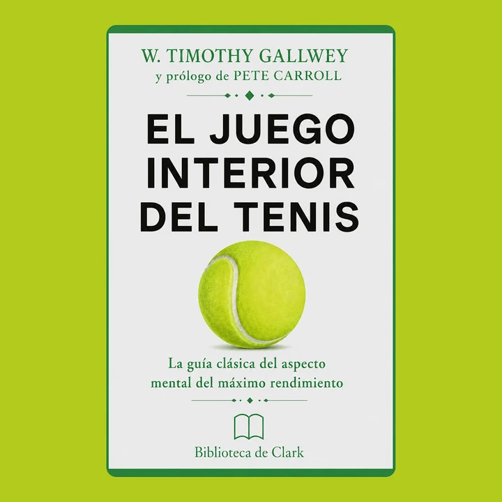 Portada de W. Timothy Gallwey y prólogo de Pete Carroll y EL JUEGO INTERIOR DEL TENIS: La guía clásica del aspecto mental del máximo rendimiento, de Biblioteca de Clark