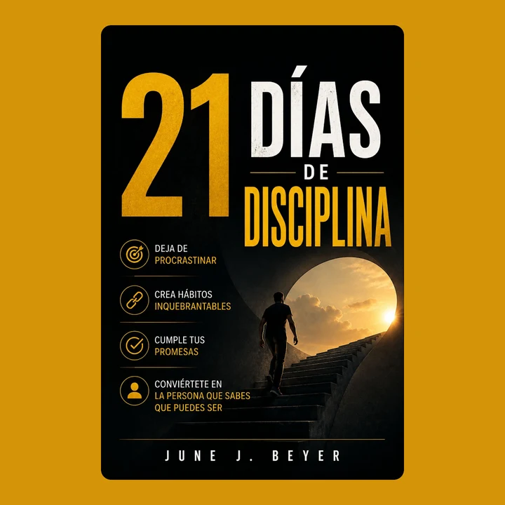 Portada de 21 DÍAS DE DISCIPLINA: Cómo dejar de procrastinar, crear hábitos inquebrantables, cumplir tus promesas y convertirte en la persona que sabes que puedes ser, de June J. Beyer