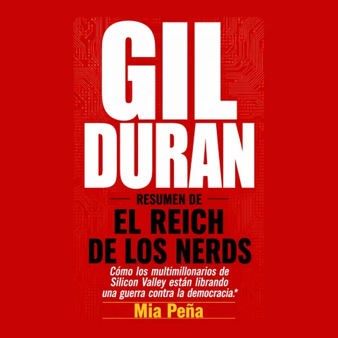 Portada de RESUMEN DE EL REICH DE LOS NERDS POR GIL DURAN: Cómo los multimillonarios de Silicon Valley están librando una guerra contra la democracia.