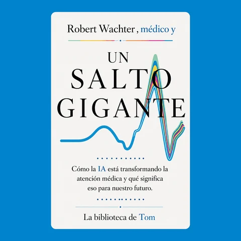 Portada de Robert Wachter , médico y UN SALTO GIGANTE: Cómo la IA está transformando la atención médica y qué significa eso para nuestro futuro.