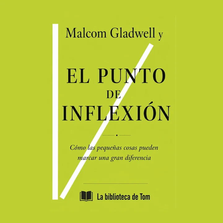 Portada de Malcom Gladwell y EL PUNTO DE INFLEXIÓN: Cómo las pequeñas cosas pueden marcar una gran diferencia, de La biblioteca de Tom