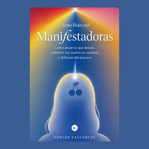 Portada de Anto Bian and Manifestadoras: Cómo atraer lo que deseas, convertir tus sueños en realidad y disfrutar del proceso