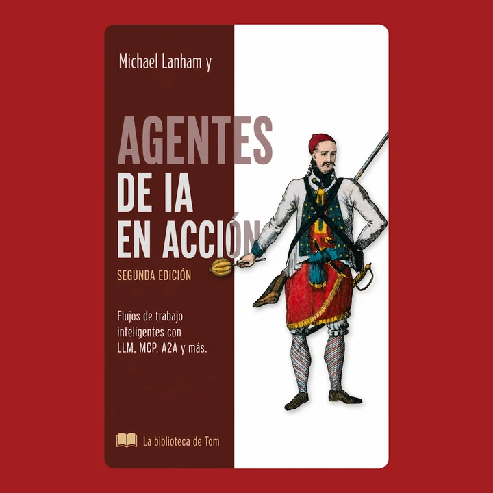 Portada de Michael Lanham y AGENTES DE IA EN ACCIÓN, SEGUNDA EDICIÓN: Flujos de trabajo inteligentes con LLM, MCP, A2A y más., de La biblioteca de Tom