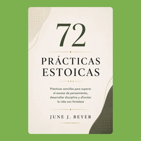 Portada de 72 prácticas estoicas: Prácticas sencillas para superar el exceso de pensamiento, desarrollar disciplina y afrontar la vida con fortaleza