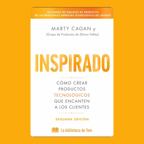 Portada de Marty Cagan y INSPIRADO: Cómo crear productos tecnológicos que encanten a los clientes (Grupo de Productos de Silicon Valley)