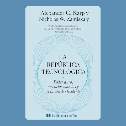 Portada de Alexander C. Karp y Nicholas W. Zamiska y LA REPÚBLICA TECNOLÓGICA: Poder duro, creencias blandas y el futuro de Occidente