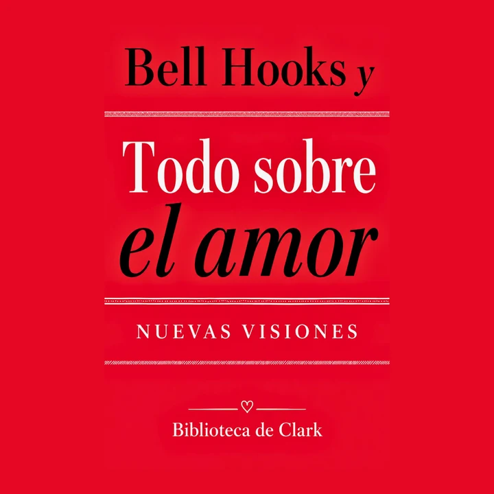 Portada de Bell Hooks y Todo sobre el amor Nuevas visiones, de Biblioteca de Clark