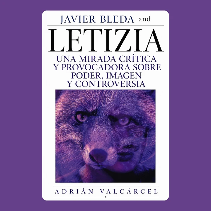 Portada de Javier Bleda and Letizia: Una mirada crítica y provocadora sobre poder, imagen y controversia, de Adrián Valcárcel