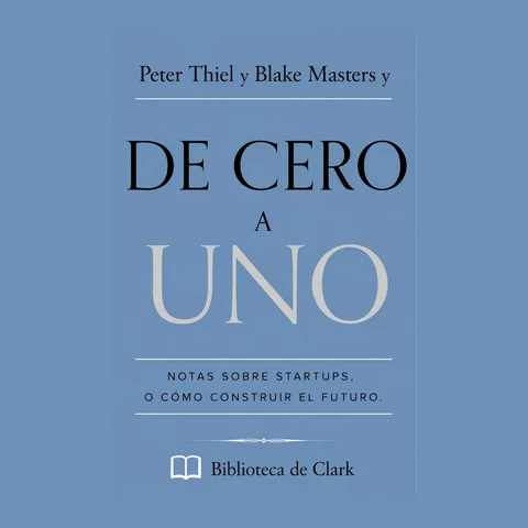 Portada de Peter Thiel y Blake Masters y De cero a uno: Notas sobre startups, o cómo construir el futuro.