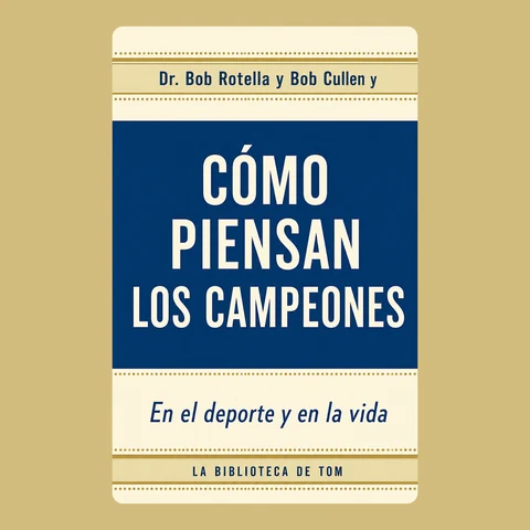 Portada de Dr. Bob Rotella y Bob Cullen y Cómo piensan los campeones: En el deporte y en la vida