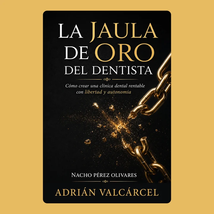 Portada de Nacho Pérez Olivares and La jaula de oro del dentista: Cómo crear una clínica dental rentable con libertad y autonomía, de Adrián Valcárcel