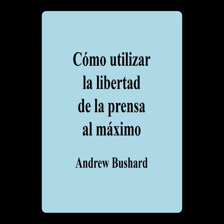 Portada de Cómo utilizar la libertad de la prensa al máximo, de Andrew Bushard