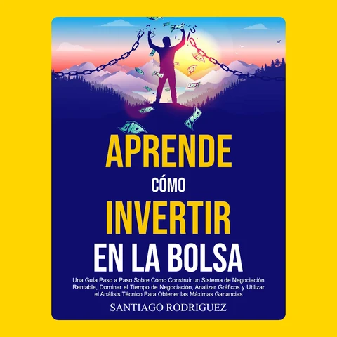 Portada de Aprende Cómo Invertir en la Bolsa: Una Guía Paso a Paso Sobre Cómo Construir un Sistema de Negociación Rentable, Dominar el Tiempo de Negociación Para Obtener las Máximas Ganancias