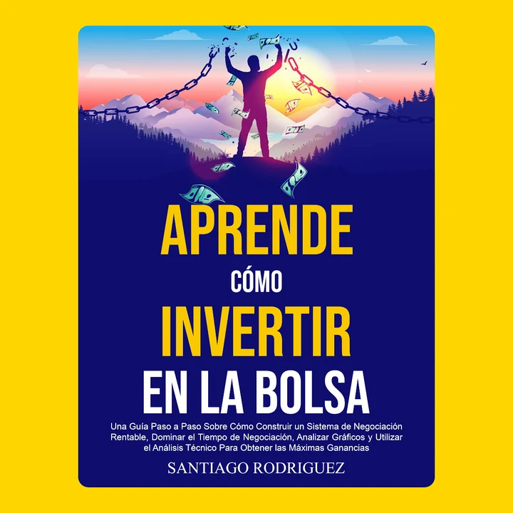 Portada de Aprende Cómo Invertir en la Bolsa: Una Guía Paso a Paso Sobre Cómo Construir un Sistema de Negociación Rentable, Dominar el Tiempo de Negociación Para Obtener las Máximas Ganancias, de Santiago Rodriguez