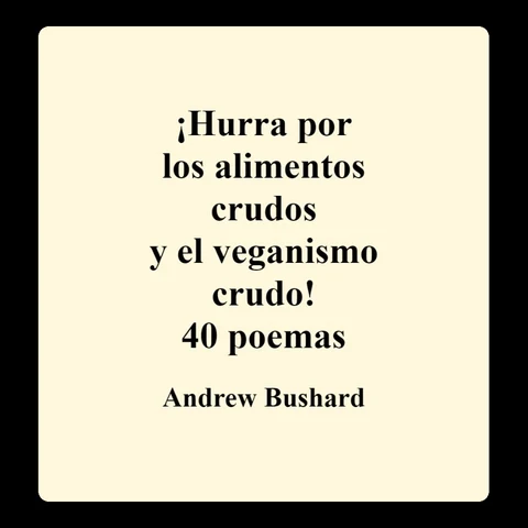 Portada de ¡Hurra por los alimentos crudos y el veganismo crudo! 40 poemas ©2014, 2021