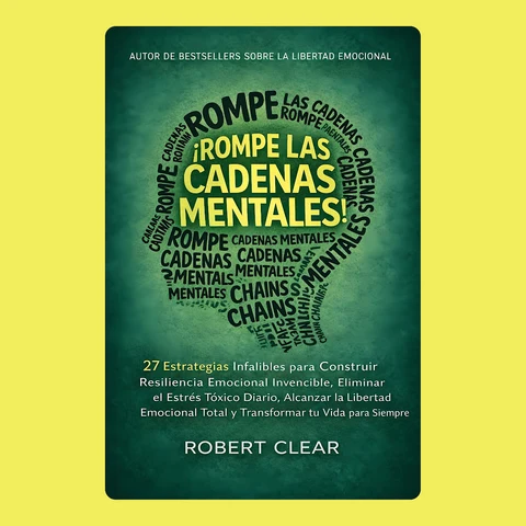 Portada de ¡Rompe las Cadenas Mentales!: 27 Estrategias Infalibles para Construir Resiliencia Emocional Invencible, Eliminar el Estrés Tóxico Diario, Alcanzar la Libertad Emocional Total y Transformar tu Vida para Siempre