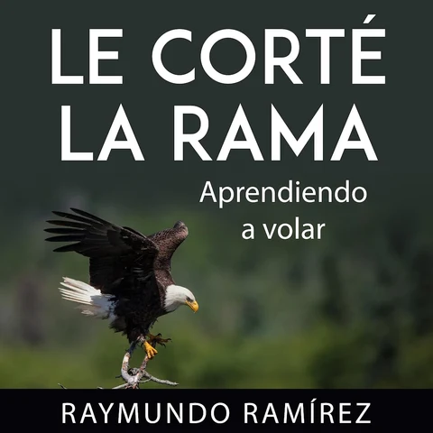 Portada de LE CORTÉ LA RAMA: Aprendiendo a volar