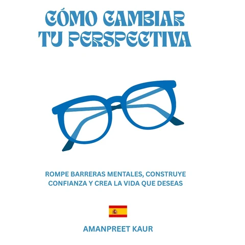 Portada de CÓMO CAMBIAR TU PERSPECTIVA: ROMPE BARRERAS MENTALES, CONSTRUYE CONFIANZA Y CREA LA VIDA QUE DESEAS