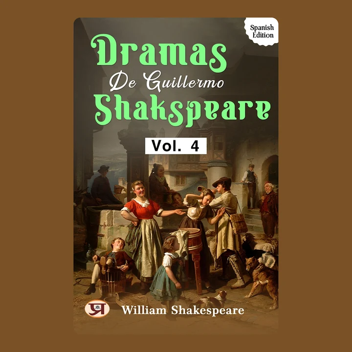 Portada de Dramas de Guillermo Shakspeare [vol. 4]: William Shakespeare's Bestseller & Famous Book, de William Shakespeare