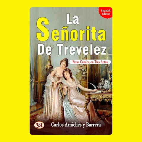 Portada de La señorita de Trevelez: Farsa cómica en tres actos: Carlos Arniches y Barrera's Bestseller & Famous Book