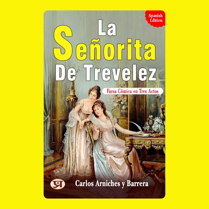 Portada de La señorita de Trevelez: Farsa cómica en tres actos: Carlos Arniches y Barrera's Bestseller & Famous Book, de Carlos Arniches y Barrera