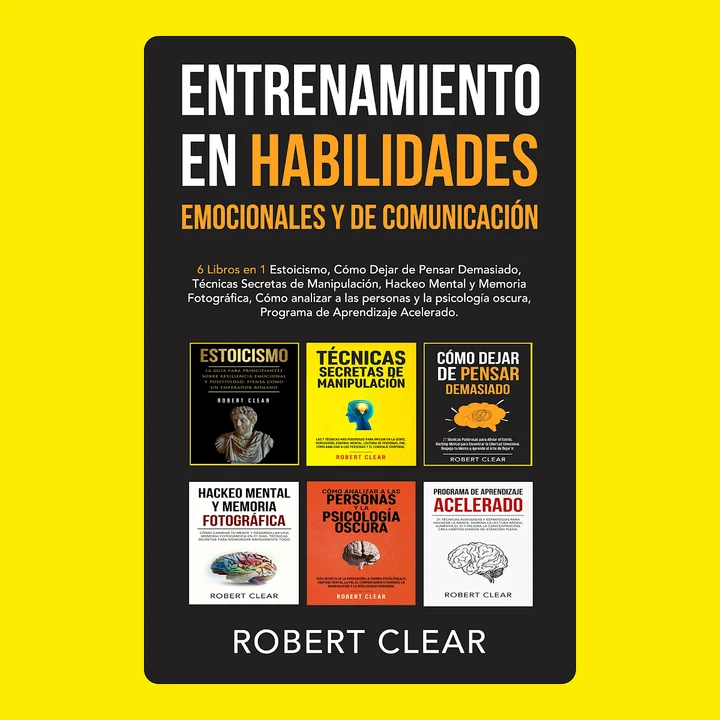 Portada de Entrenamiento en Habilidades Emocionales y de Comunicación: 6 Libros en 1 - Estoicismo, Cómo Dejar de Pensar Demasiado, Técnicas Secretas de Manipulación, Hackeo Mental y Memoria Fotográfica, de Robert Clear