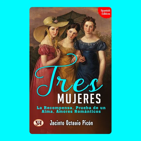 Portada de Tres mujeres: La recompensa, Prueba de un alma, Amores románticos: Jacinto Octavio Picón's Bestseller & Famous Book