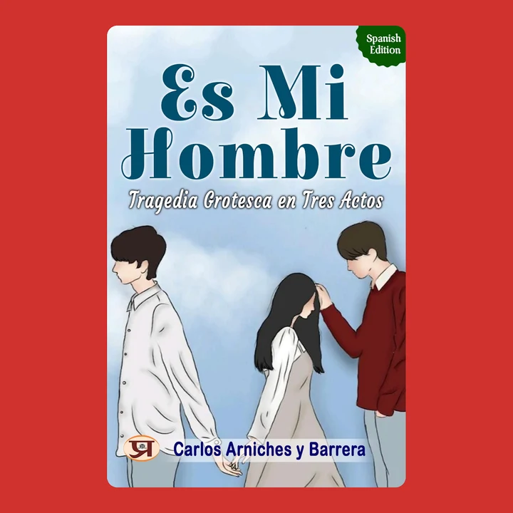 Portada de Es mi hombre: Tragedia grotesca en tres actos: Carlos Arniches y Barrera's Bestseller & Famous Book, de Carlos Arniches y Barrera