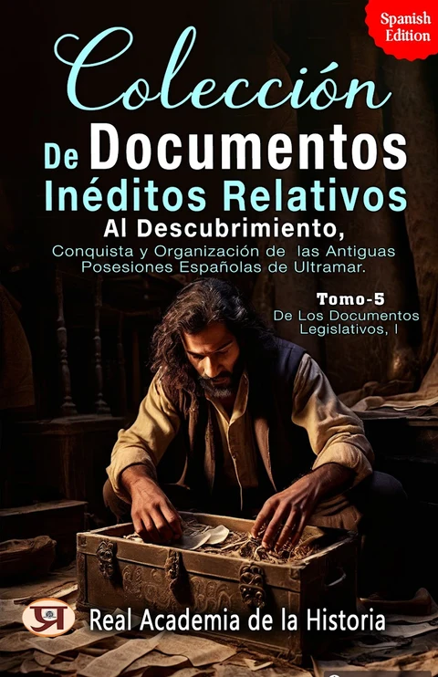 Portada de Coleccin de Documentos Inditos Relativos al Descubrimiento, Conquista y Organizacin de las Antiguas Posesiones Espaolas de Ultramar. Tomo 5, De Los Documentos Legislativos, I: Unknown's Bestseller & Famous Book