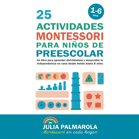 Portada de 25 Actividades Montessori Para Niños de Preescolar: Un libro para aprender divirtiéndose y desarrollar la independencia en casa desde bebés hasta 6 años