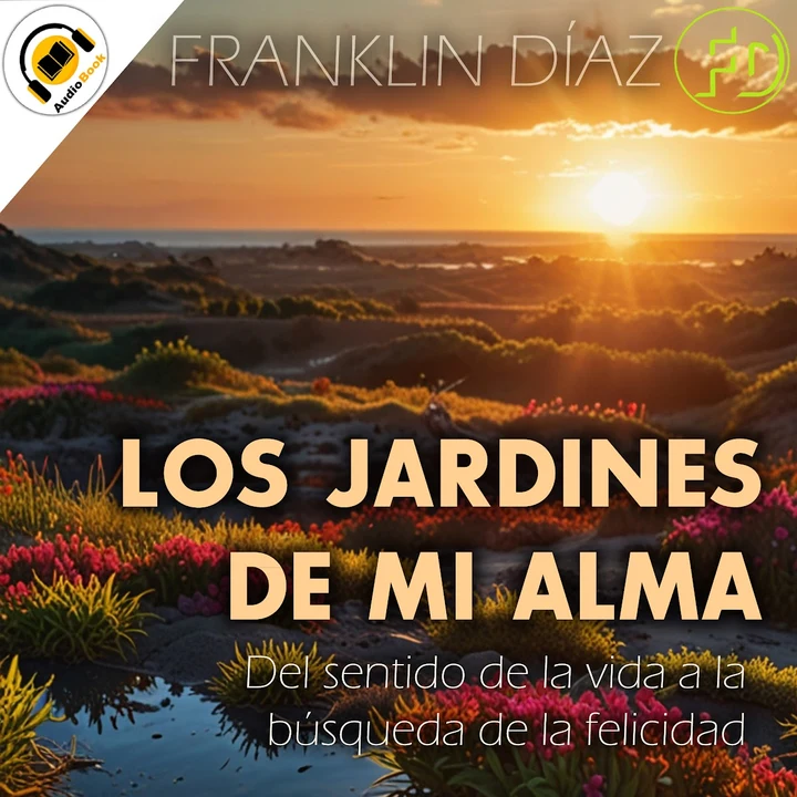 Portada de LOS JARDINES DE MI ALMA: Del sentido de la vida a la búsqueda de la felicidad, de Franklin Díaz