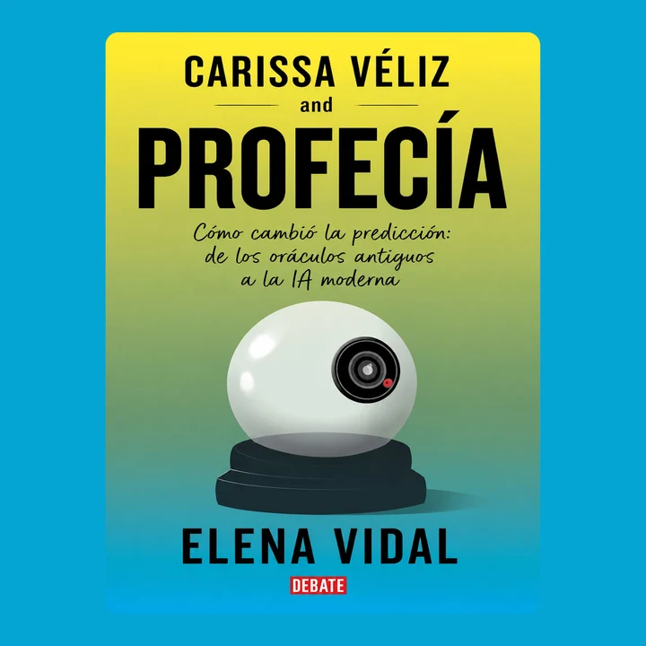 Portada de Carissa Véliz and Profecía: Cómo cambió la predicción: de los oráculos antiguos a la IA moderna, de Elena Vidal