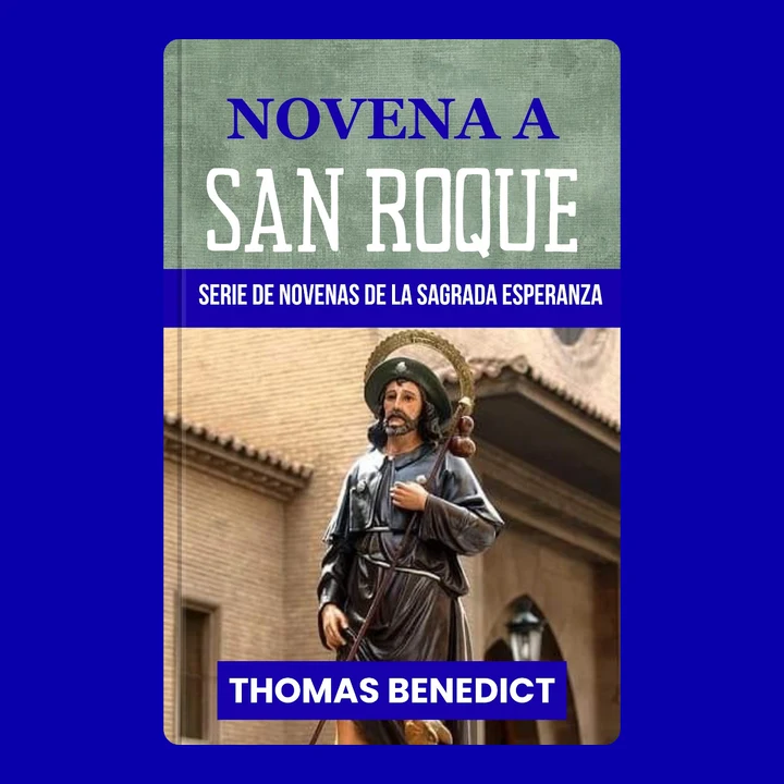 Portada de NOVENA A SAN ROQUE: Patrón contra las plagas, sanación de enfermedades y protección divina: una devoción de oración de nueve días de la serie de novenas a la Sagrada Esperanza, de THOMAS BENEDICT