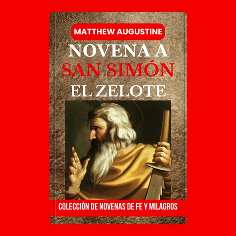 Portada de NOVENA A SAN SIMÓN EL ZELOTE: Apóstol y modelo de lealtad y celo por Cristo: una devoción de oración de nueve días de la colección de la Novena de Fe y Milagros