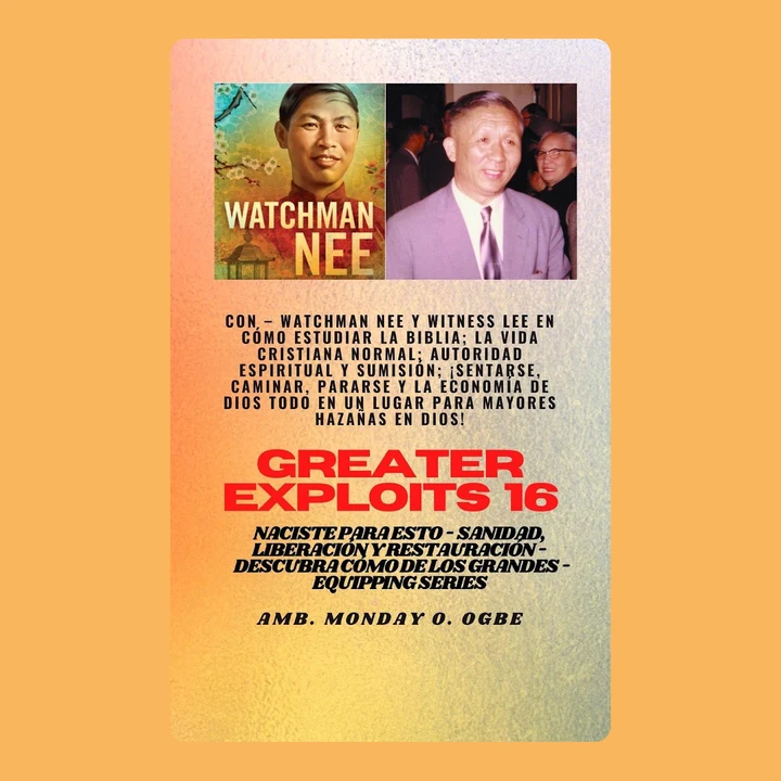 Portada de Mayores hazañas - 16 Con - Watchman Nee y Witness Lee en Cómo estudiar la Biblia; la vida..: cristiana normal; Autoridad Espiritual y Sumisión; Sentarse, caminar, ponerse de pie y la economía de Dios ¡EL LUGAR TODO EN UNO para mayores hazañas en Dios! - Naciste para esto - Sanidad, Liberación y Restauración - Serie Equipando, de Ambassador Monday O. Ogbe, Watchman Nee, Witness Lee