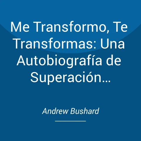 Portada de Me Transformo, Te Transformas: Una Autobiografía de Superación Personal para Ayudarte