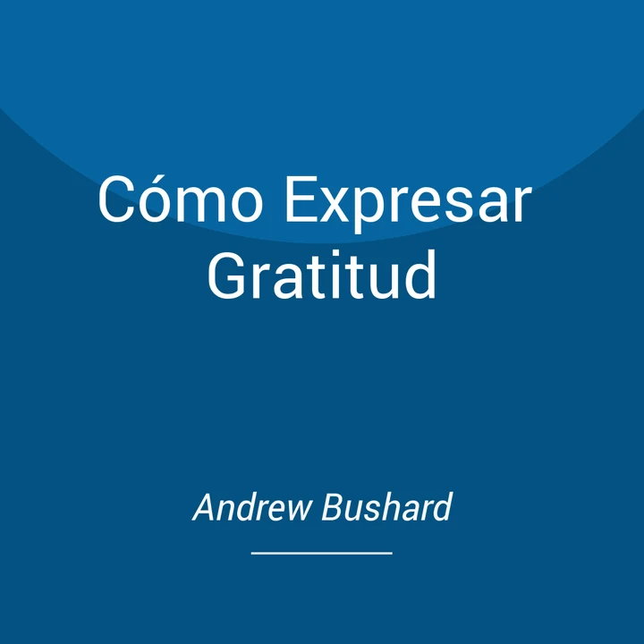 Portada de Cómo Expresar Gratitud, de Andrew Bushard