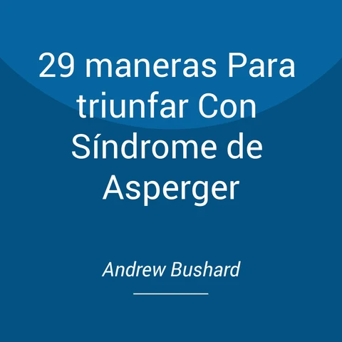 Portada de 29 maneras Para triunfar Con Síndrome de Asperger