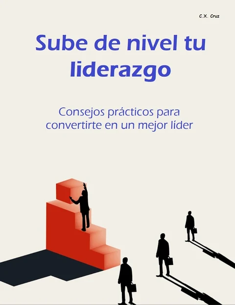 Portada de Sube de nivel tu liderazgo: Consejos prácticos para convertirte en un mejor líder