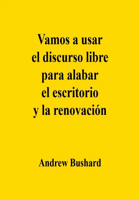 Portada de Vamos a usar el discurso libre para alabar el escritorio y la renovación