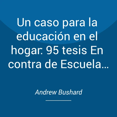 Portada de Un caso para la educación en el hogar: 95 tesis En contra de Escuela Sistema