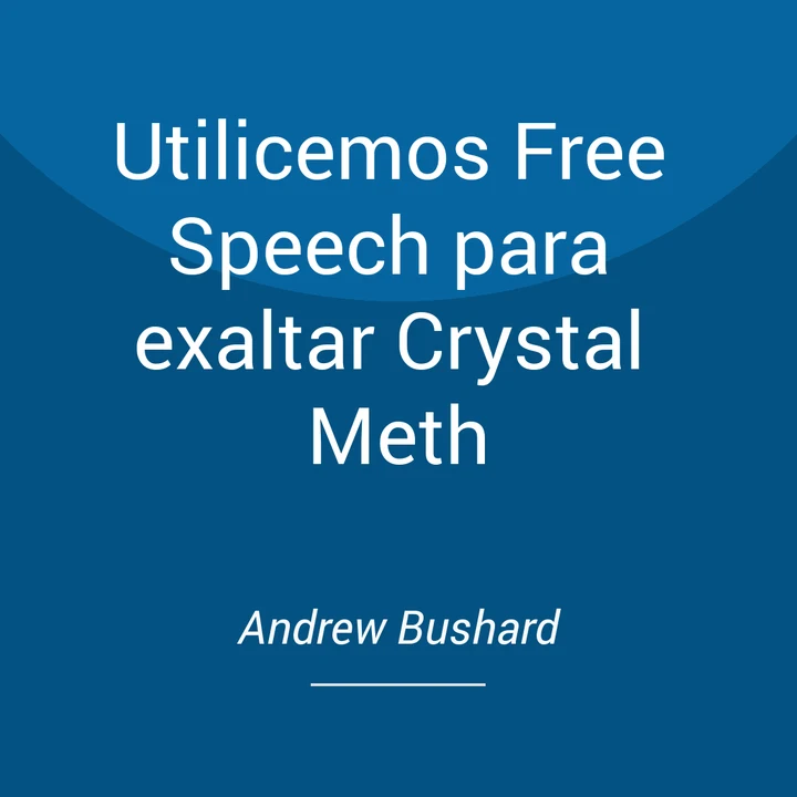 Portada de Utilicemos Free Speech para exaltar Crystal Meth, de Andrew Bushard