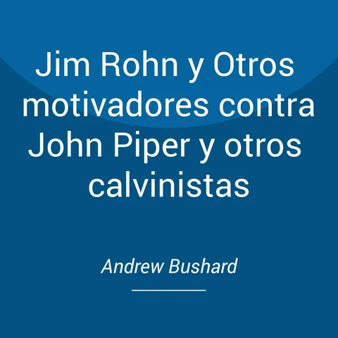 Portada de Jim Rohn y Otros motivadores contra John Piper y otros calvinistas