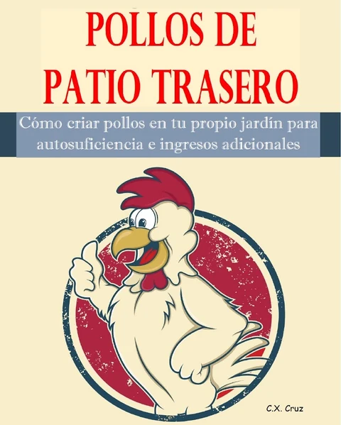 Portada de Pollos de patio trasero: Cómo criar pollos en tu propio jardín para autosuficiencia e ingresos adicionales