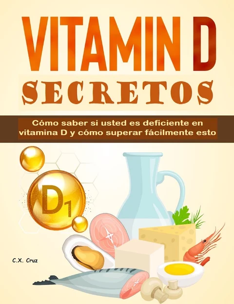 Portada de Secretos de la vitamina D: Cómo saber si usted es deficiente en vitamina D y cómo superar fácilmente esto