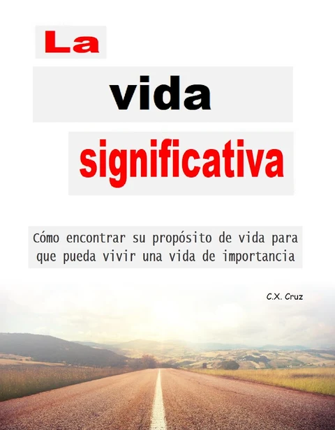 Portada de La vida significativa: Cómo encontrar su propósito de vida para que pueda vivir una vida de importancia